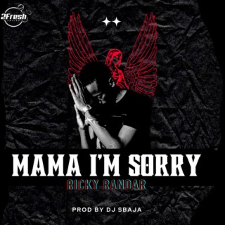 Mama I'm Sorry