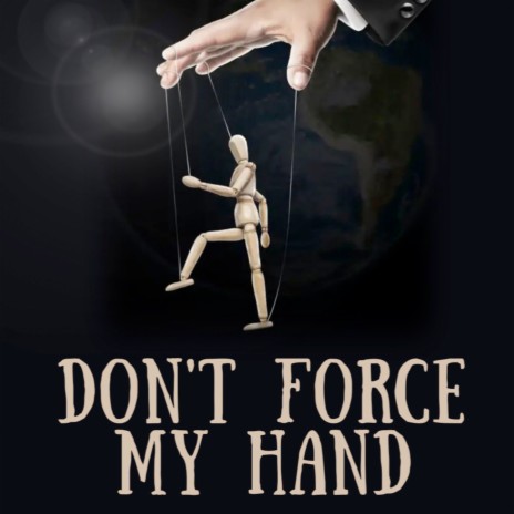 Don't Force My Hand | Boomplay Music