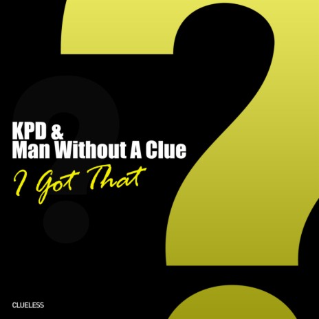 I Got That (Original Mix) ft. Man Without A Clue