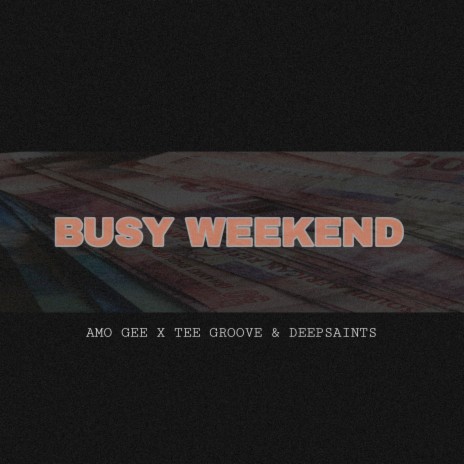 Busy Weekend ft. TEE GROOVE & DEEP SAINTS