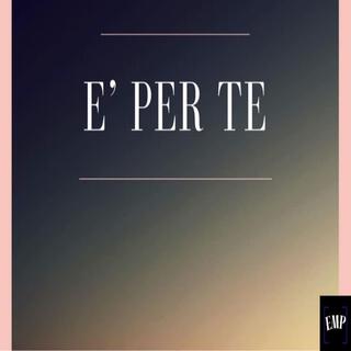 E' PER TE