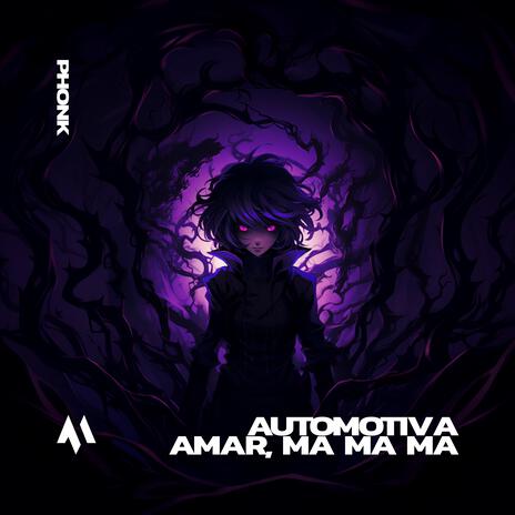 AUTOMOTIVA AMAR, MA MA MA (PHONK) ft. PHXNTOM | Boomplay Music