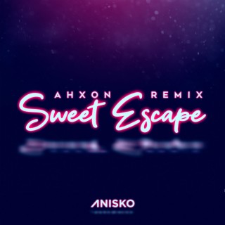 Anisko - Sweet Escape (AhXon Remix) (Anisko - Sweet Escape (AhXon Remix))