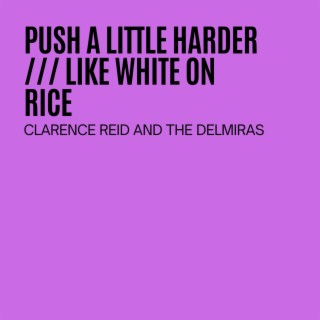 Push A Little Harder / Like White On Rice
