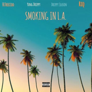 Smoking In L.A. ft. FRThekidd, Drippy Season & Riq lyrics | Boomplay Music