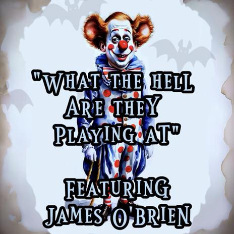 What The Hell Are They Playing At ft. James O'Brien | Boomplay Music