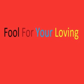 Fool for Your Loving