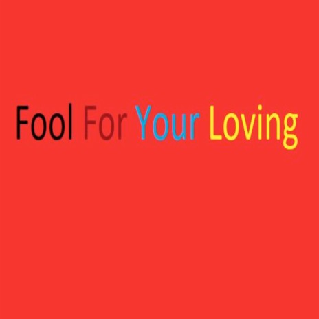 Fool for Your Loving | Boomplay Music