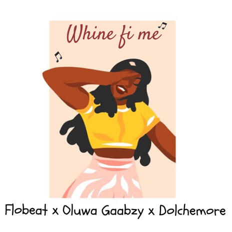 Whine Fi Me ft. Flobeat, Oluwa Gaabzy & Dolchemore | Boomplay Music