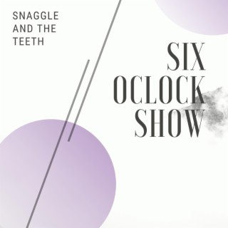 Snaggle and the Teeth
