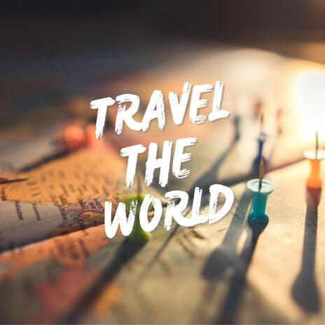 Travel The World | Boomplay Music