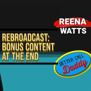 Learning Reality TV ropes w/ Jerry Springer to Podcast Host Better Call Daddy Reena Friedman Watts Rebroadcast Bonus Content