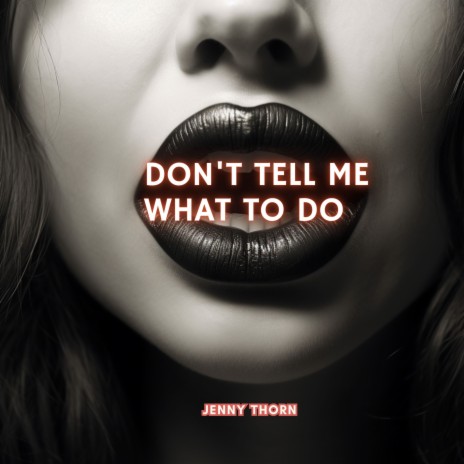 Don't Tell Me What To Do | Boomplay Music