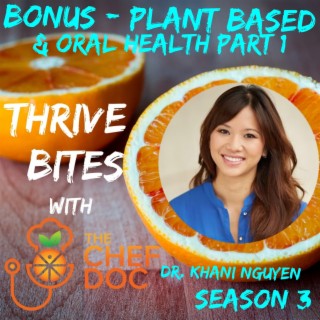 S 3 Bonus - Plant Based and Oral Health with Dr. Khani Nguyen (Part 1)