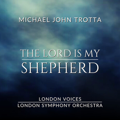 The Lord Is My Shepherd ft. Michael John Trotta & London Voices | Boomplay Music