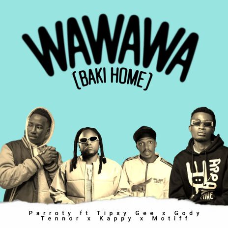 WAWAWA (BAKI HOME) ft. Motiff, Tipsy Gee, Gody Tennor & Kappy | Boomplay Music