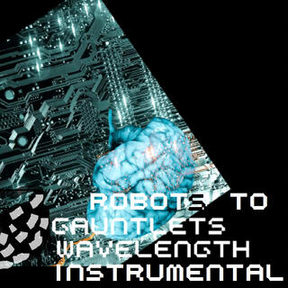 Robots to Gauntlets (Instrumental Wavelength)