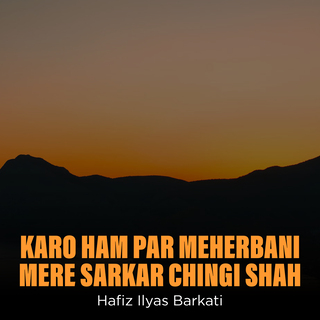Karo Ham Par Meherbani Mere Sarkar Chingi Shah