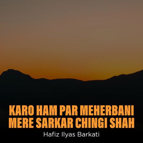 Karo Ham Par Meherbani Mere Sarkar Chingi Shah | Boomplay Music