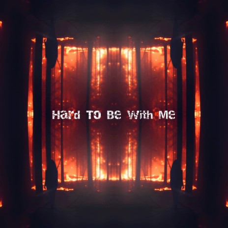 Hard to Be With Me | Boomplay Music