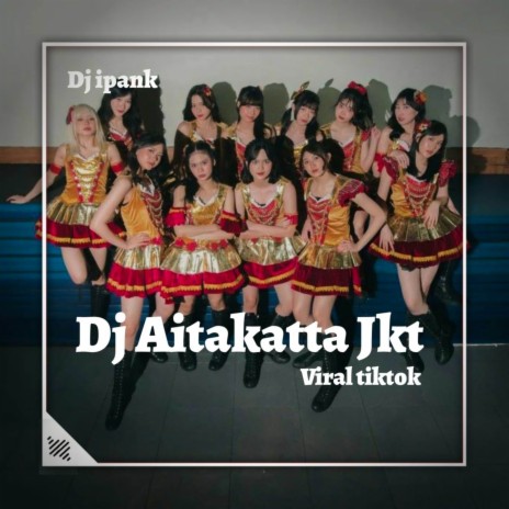 DJ AITAKATA JKT 48 VIRAL TIKTOK (Remix) | Boomplay Music