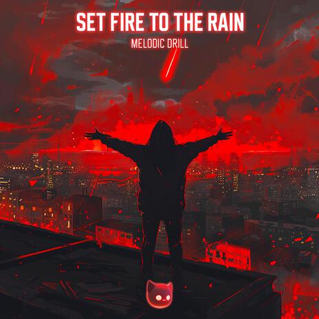 Set Fire to the Rain (Melodic Drill) ft. Mr Demon | Boomplay Music