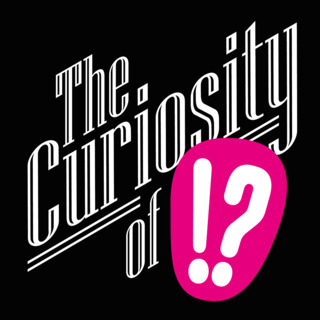 The Curiosity of!? Podcast