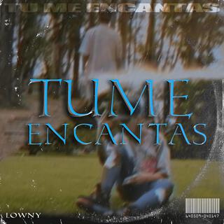 Tu me encantas