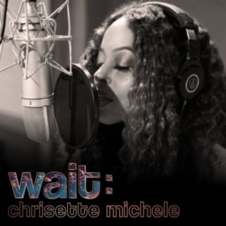 Download Chrisette Michele album songs Wait Boomplay Music