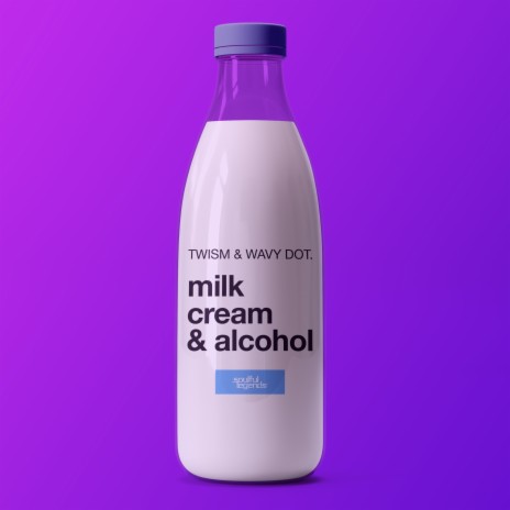 Milk, Cream & Alcohol (Original Mix) ft. Wavy dot. | Boomplay Music