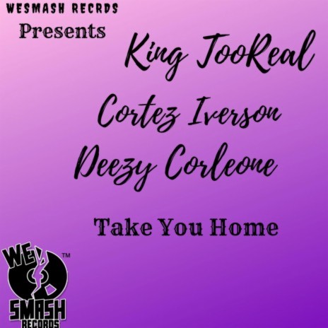 Take You Home ft. King TooReal & Deezy Corleone