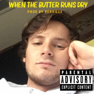 When the Butter Runs Dry