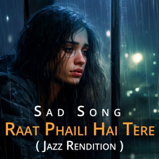 RAAT PHAILI HAI TERE, SAD SONG (Jazz Music Version)