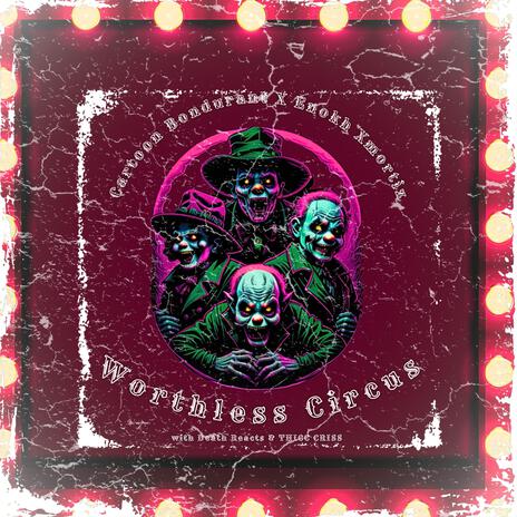 Worthless Circus ft. Enokh Xmortiz, Thicc Criss & Death Reacts