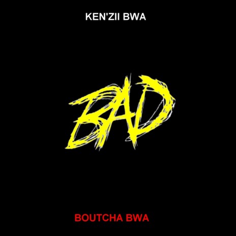 BAD ft. Boutcha Bwa | Boomplay Music