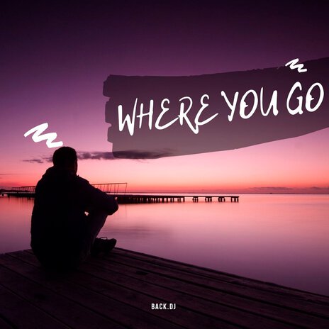 Where You Go | Boomplay Music