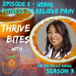S 3 Ep 5 - Using Fitness To Relieve Pain with Dr. Michelle Dang