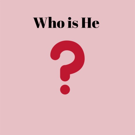 Who Is He | Boomplay Music