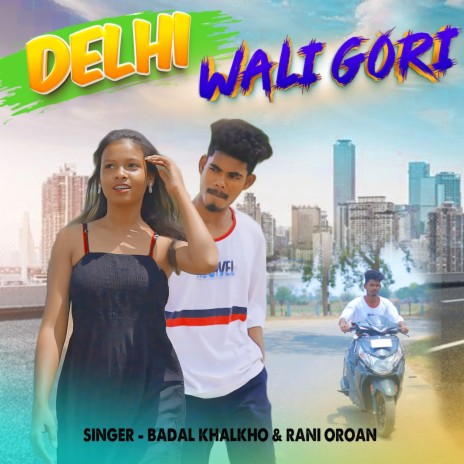 Delhi Wali Gori ft. Rani Oroan | Boomplay Music