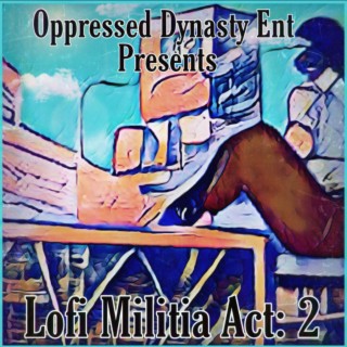 Oppressed Dynasty ENT Presents: Lofi Militia Act: 2