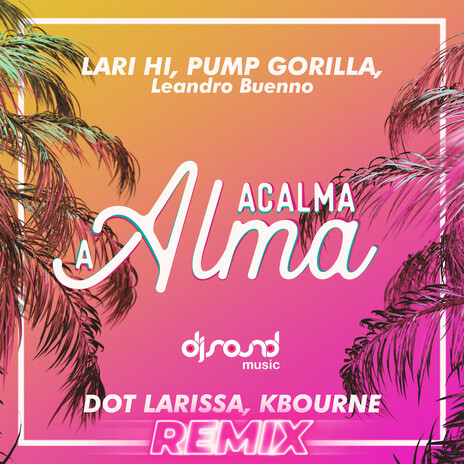 Acalma a Alma (Dot Larissa, Kbourne Remix) ft. Leandro Buenno & Pump Gorilla | Boomplay Music