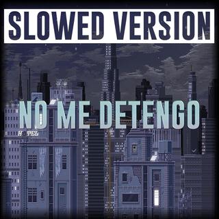 NO ME DETENGO (Slowed Version)