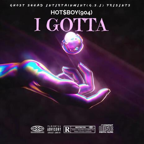 I GOTTA | Boomplay Music