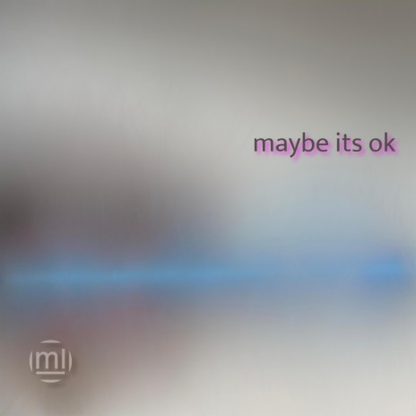 Maybe its Ok | Boomplay Music