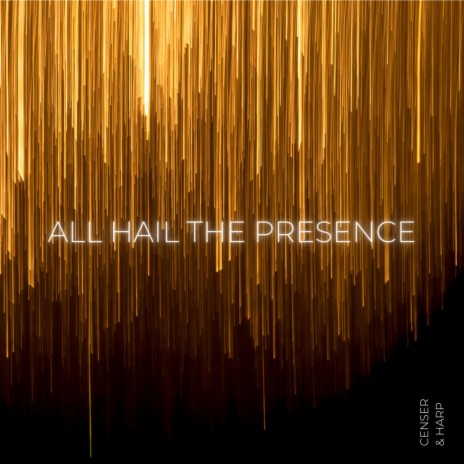 All Hail The Presence | Boomplay Music