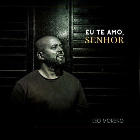 Eu Te Amo, Senhor | Boomplay Music