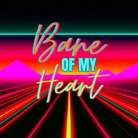 Bane of My Heart | Boomplay Music