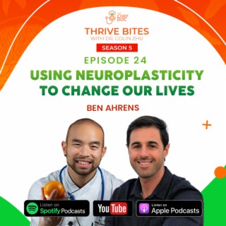 S5 Ep 24 - Using Neuroplasticity To Change Our Lives with Ben Ahrens