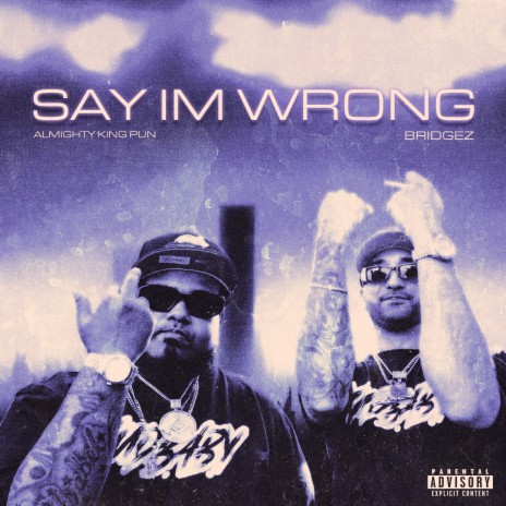 Say Im Wrong ft. Bridgez | Boomplay Music