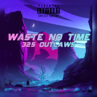 Waste No Time-325 Outlaws